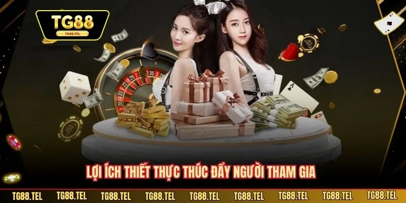 Hoàn Tiền Khi Thua TG88 - Ưu Điểm Và Giá Trị Vượt Trội 3 Lợi ích thiết thực thúc đẩy người tham gia
